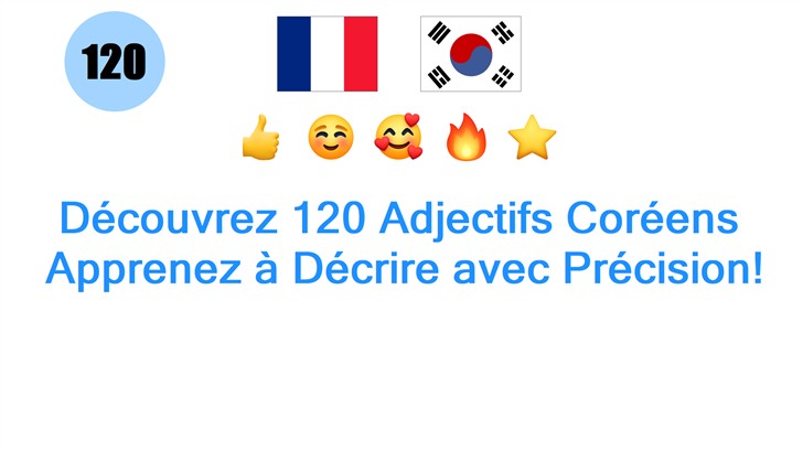Découvrez 120 Adjectifs Coréens: Apprenez à Décrire avec Précision!